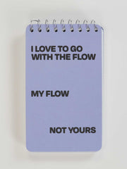 I Love To Go With The Flow. My Flow, Not Yours - Spiral Notebook by Blue Q