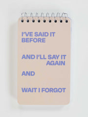 I've Said It Before And I'll Say It Again And Wait I Forgot - Spiral Notebook by Blue Q