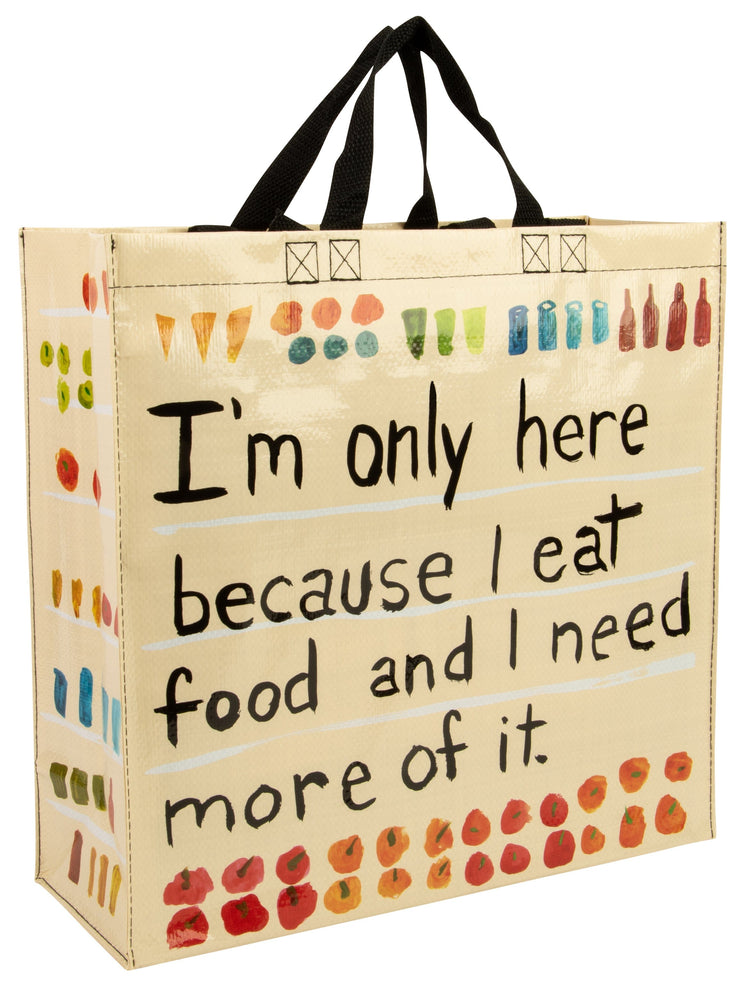 Blue Q I'M ONLY HERE BECAUSE I EAT FOOD AND I NEED MORE OF IT SHOPPER Quirksy gifts australia