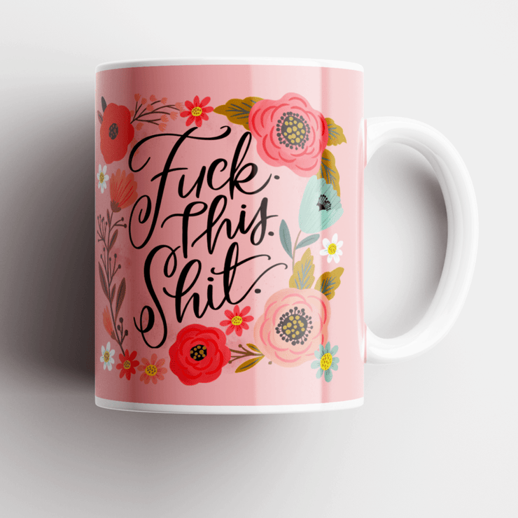 Disrupted Industries F**k This S**t Pretty Sweary Mug Quirksy gifts australia